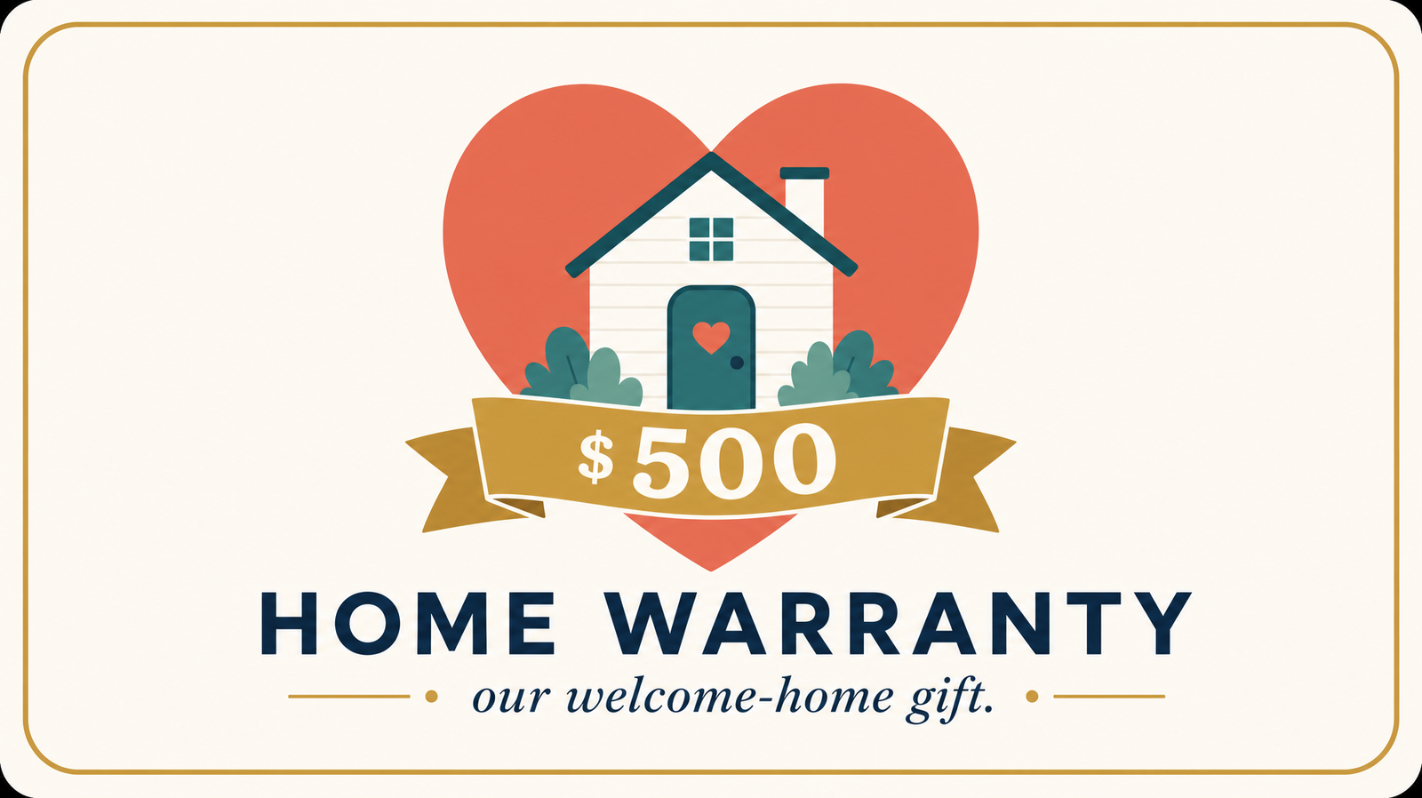 Free $500 America Home Shield home warranty, our welcome-home gift when you buy or sell with the Sandcastle Group
